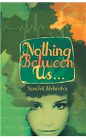 Nothing Between Us...