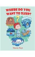 Where Do You Want To Sleep?