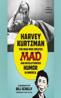 Harvey Kurtzman: The Man Who Created Mad and Revolutionized Humor in America