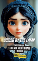 Guided by the Lamp: The Story of Florence Nightingale for Kids