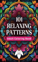 101 Relaxing Patterns: An Adult Coloring Book Featuring 101 Beautiful Coloring Pages to Help Reduce Stress and Promote Relaxation