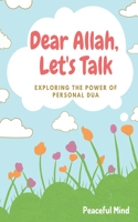 Dear Allah, Let's Talk: Exploring the Power of Personal Du'a