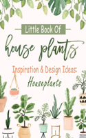 Little Book Of House Plants: Inspiration & Design Ideas: Houseplants: Gift Ideas for Holiday