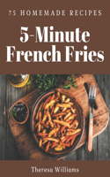 75 Homemade 5-Minute French Fries Recipes