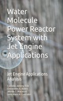 Water Molecule Power Reactor System with Jet Engine Applications