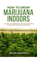 How to Grow Marijuana Indoors