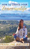 How To Create Your Zenerouslife