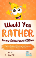 Would You Rather - Funny Schoolyard Edition