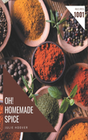 Oh! 1001 Homemade Spice Recipes: An One-of-a-kind Homemade Spice Cookbook