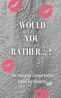 Would you rather...? The Naughty Conversation Game for Couples