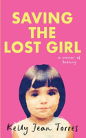 Saving the Lost Girl: A Memoir of Healing