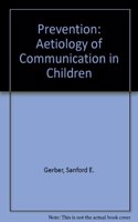 Prevention: Aetiology of Communication in Children