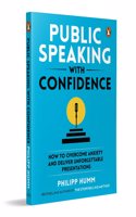 Public Speaking with Confidence: How to Overcome Anxiety and Deliver Unforgettable Presentations