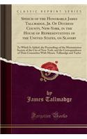 Speech of the Honorable James Tallmadge, Jr. of Duchess County, New-York, in the House of Representatives of the United States, on Slavery: To Which Is Added, the Proceedings of the Manumission Society of the City of New-York, and the Correspondenc