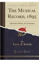 The Musical Record, 1895: A Journal of Music, Art, Literature (Classic Reprint)