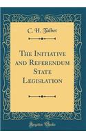 The Initiative and Referendum State Legislation (Classic Reprint)