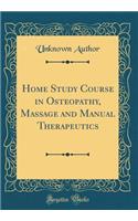 Home Study Course in Osteopathy, Massage and Manual Therapeutics (Classic Reprint)