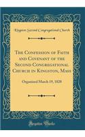 The Confession of Faith and Covenant of the Second Congregational Church in Kingston, Mass: Organized March 19, 1828 (Classic Reprint)