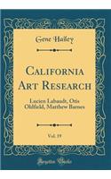 California Art Research, Vol. 19: Lucien Labaudt, Otis Oldfield, Matthew Barnes (Classic Reprint)