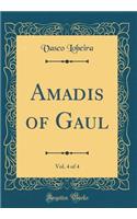 Amadis of Gaul, Vol. 4 of 4 (Classic Reprint)