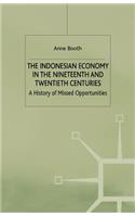 Indonesian Economy in the Nineteenth and Twentieth Centuries: A History of Missed Opportunities