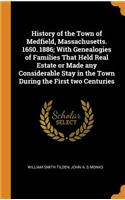 History of the Town of Medfield, Massachusetts. 1650. 1886; With Genealogies of Families That Held Real Estate or Made Any Considerable Stay in the Town During the First Two Centuries