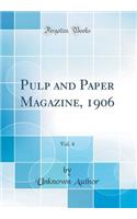 Pulp and Paper Magazine, 1906, Vol. 4 (Classic Reprint)