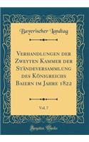 Verhandlungen Der Zweyten Kammer Der Ständeversammlung Des Königreichs Baiern Im Jahre 1822, Vol. 7 (Classic Reprint)