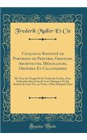 Catalogue Raisonné de Portraits de Peintres, Graveurs, Architectes, Médailleurs, Orfèvres Et Calligraphes: De Tous les Temps Et de Toutes les Écoles, Avec Indication des Lieux de Leur Naissance Et des Années de Leur Vie, en Vente, à Prix Marqués Ch