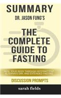 Summary: Dr. Jason Fung's the Complete Guide to Fasting: Heal Your Body Through Intermittent, Alternate-Day, ...