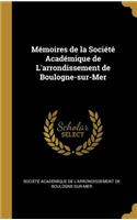 Mémoires de la Société Académique de L'arrondissement de Boulogne-sur-Mer