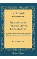 Bickersteths Treatise on the Lords Supper: Adapted to the Services of the Protestant Episcopal Church in the United States (Classic Reprint)