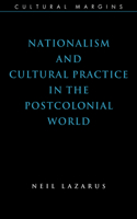 Nationalism and Cultural Practice in the Postcolonial World