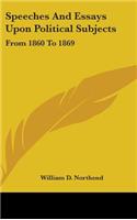 Speeches And Essays Upon Political Subjects