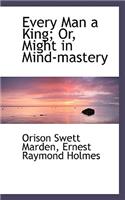 Every Man a King; Or, Might in Mind-Mastery