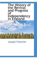 The History of the Revival and Progress of Independency in England