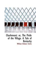 Charlemont: Or, the Pride of the Village. a Tale of Kentucky