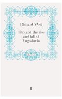 Tito and the Rise and Fall of Yugoslavia