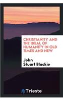 Christianity and the Ideal of Humanity in Old Times and New