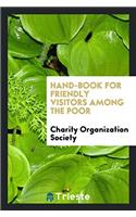 Hand-book for Friendly Visitors Among the Poor