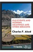 Old Events and Modern Meanings, and Other Sermons
