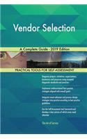 Vendor Selection A Complete Guide - 2019 Edition