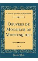 Oeuvres de Monsieur de Montesquieu, Vol. 6 (Classic Reprint)