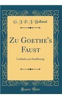 Zu Goethe's Faust: Leitfaden zur Einführung (Classic Reprint)