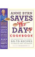 Anne Byrn Saves the Day! Cookbook: 125 Guaranteed-To-Please, Go-To Recipes to Rescue Any Occasion