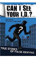 Can I See Your I.D.?: True Stories of False Identities