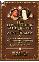 Love Letters of Henry VIII to Anne Boleyn & Other Correspondence & Documents Concerning the King and His Wives