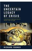Uncertain Legacy of Crisis: European Foreign Policy Faces the Future