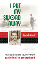 I Put My Sword Away: An Iraqi Soldier's Journey from Battlefield to Brotherhood(English)