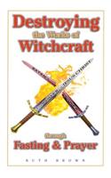 Destroying the Works of Witchcraft Through Fasting and Prayer